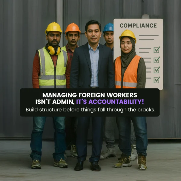 Managing Foreign Workers Malaysia, Foreign Worker Permit Compliance, Ethical Recruitment Malaysia, HR Best Practices Foreign Workers, Employment Law Malaysia